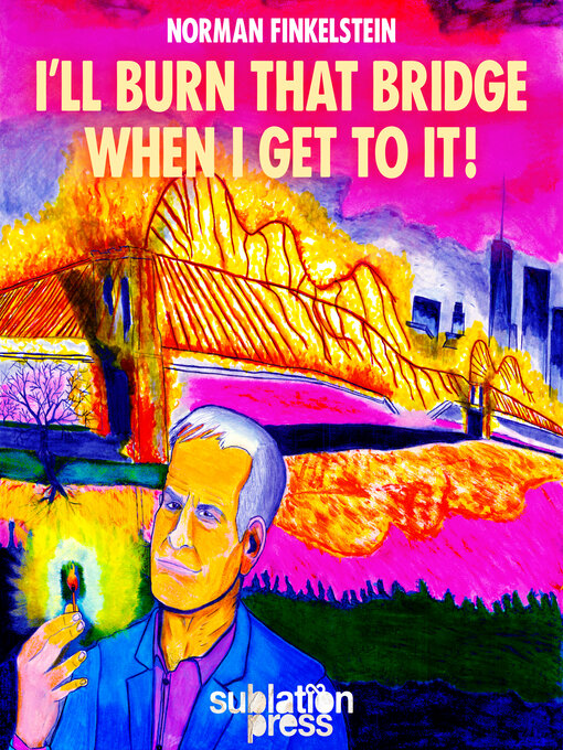 Title details for I'll Burn That Bridge When I Get To It! by Norman Finkelstein - Wait list